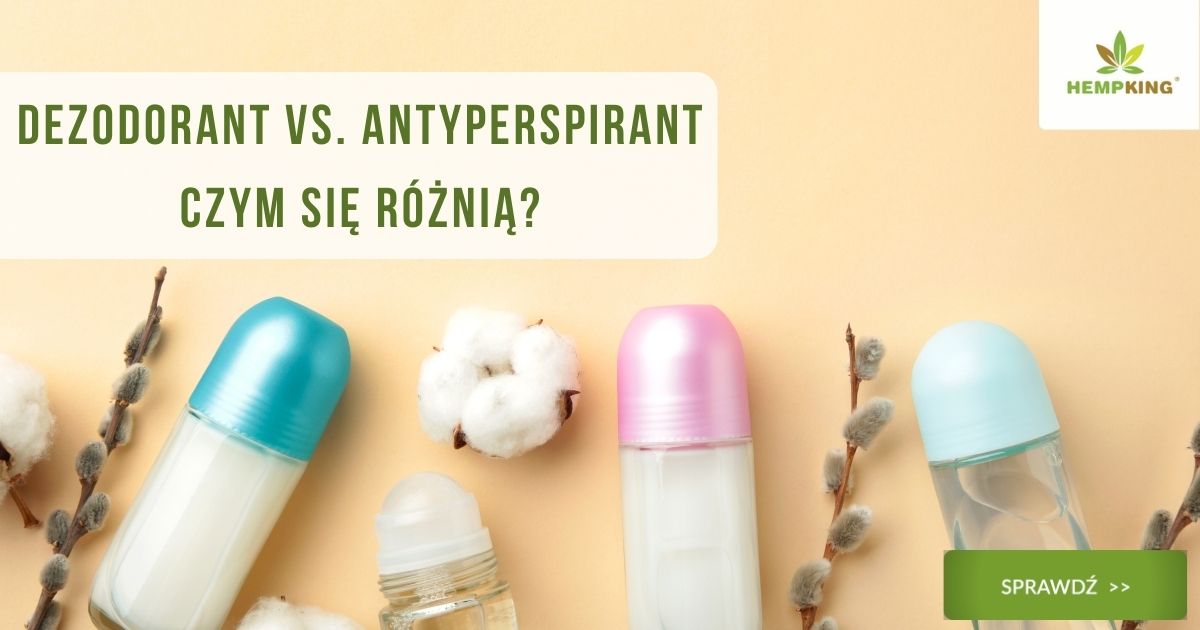 Dezodoranty VS Antyperspiranty. Różnice | Blog HempKing