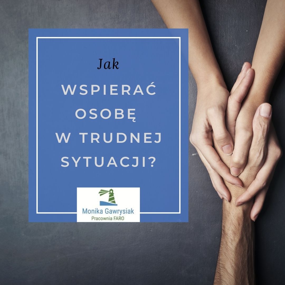 Jak wspierać osobę w trudnej sytuacji? - Psycholog Monika Gawrysiak